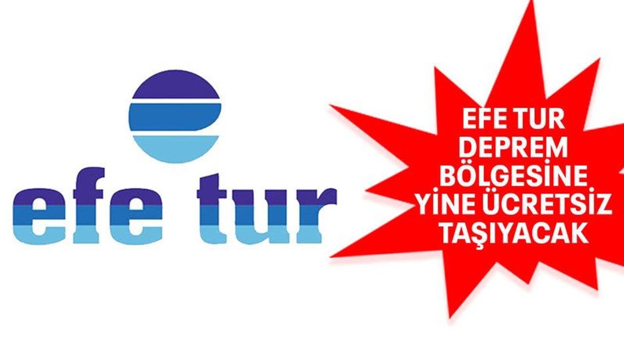 Efe Tur, deprem bölgesine yine ücretsiz taşıyacak